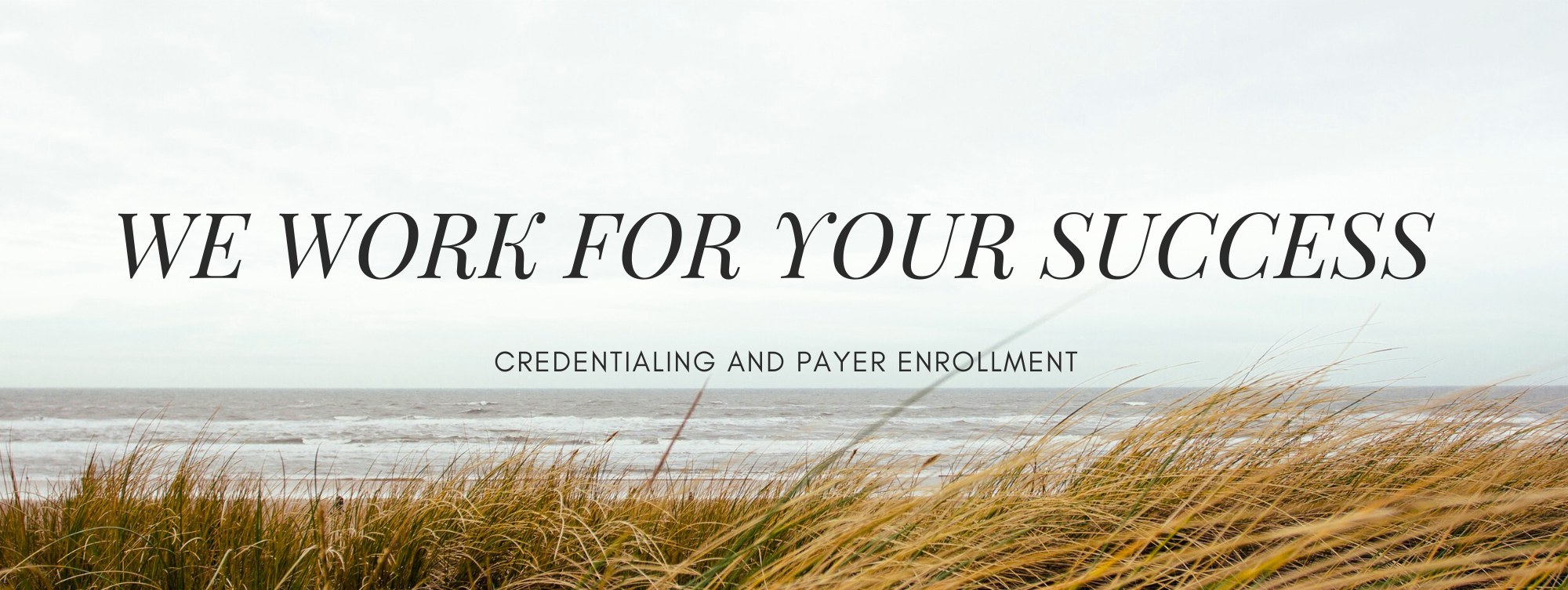 We work for your success — credentialing and payer enrollment